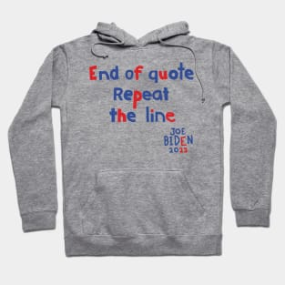 End Of Quote Repeat The Line says Joe Biden Hoodie